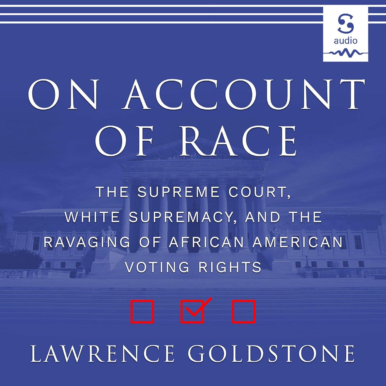 On Account of Race The Supreme Court White Supremacy and the Ravaging of African American Voting Rights
