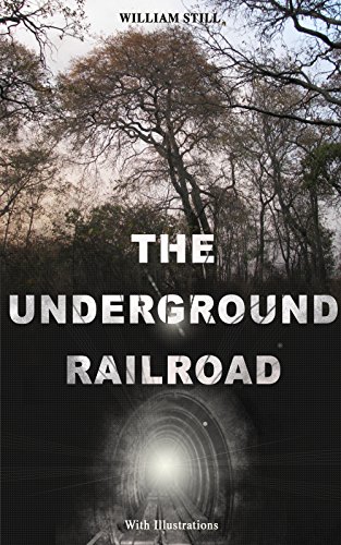 THE UNDERGROUND RAILROAD (With Illustrations): Aut...