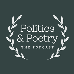 Politics & Poetry, a new podcast about the nexus of politics and poetry has launched