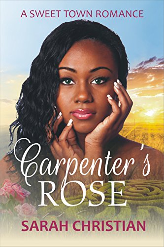 Carpenter's Rose (Sweet Town Clean Historical Western Romance Book 7)