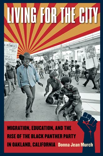 Living for the City: Migration, Education, and the Rise of the Black Panther Party in Oakland, California (The John Hope Franklin Series in African American History and Culture)